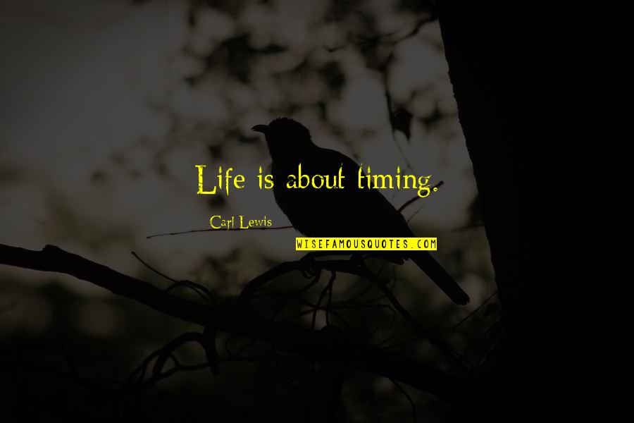 Life Timing Quotes By Carl Lewis: Life is about timing.