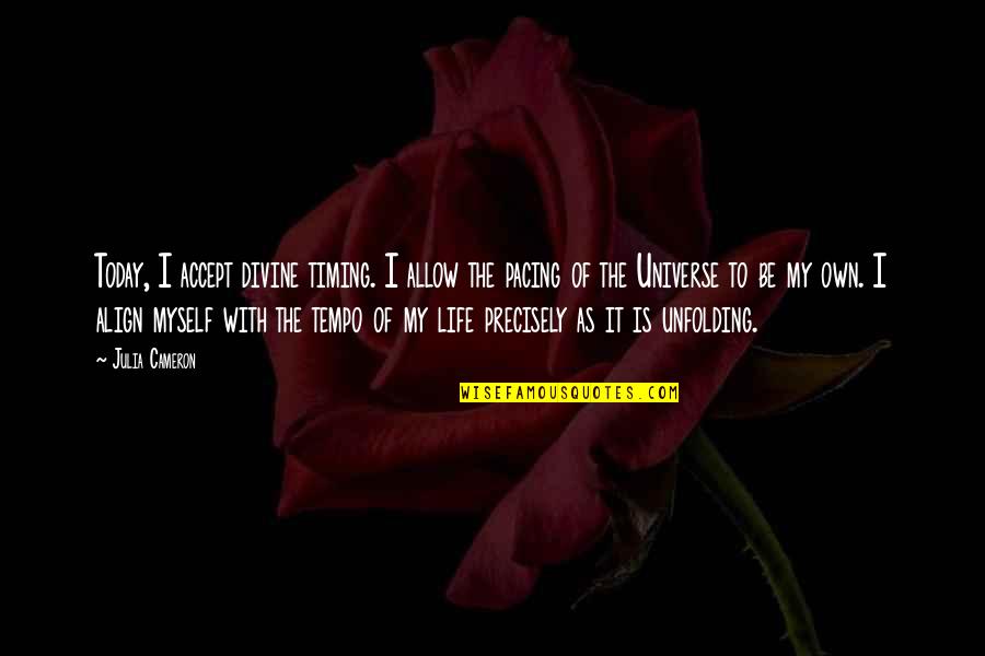Life Timing Quotes By Julia Cameron: Today, I accept divine timing. I allow the