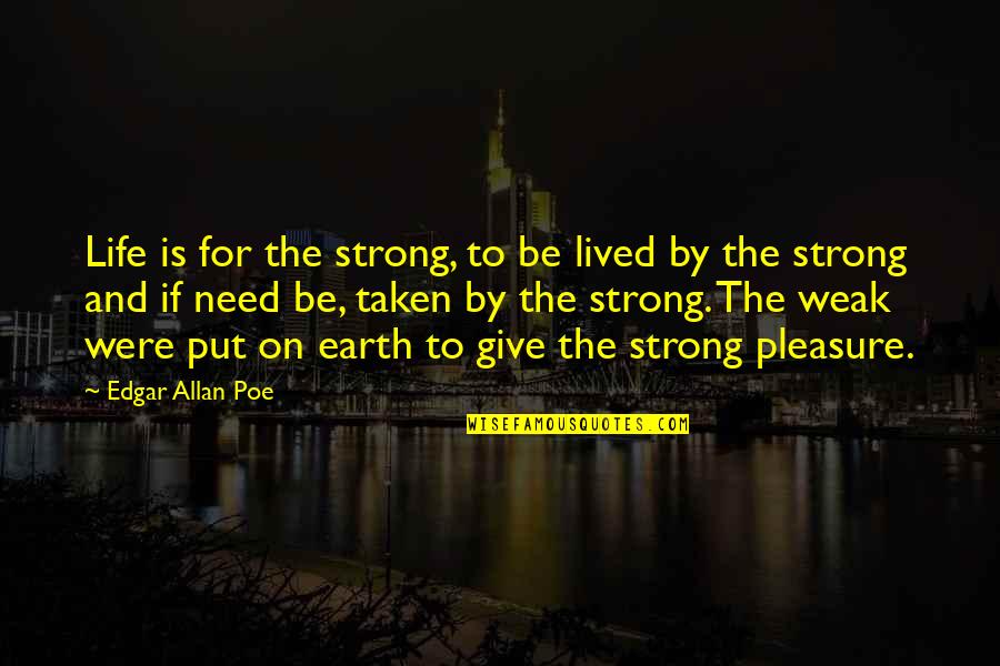 Life To Be Strong Quotes By Edgar Allan Poe: Life is for the strong, to be lived Life To Be Strong Quotes By Edgar Allan Poe: Life is for the strong, to be lived