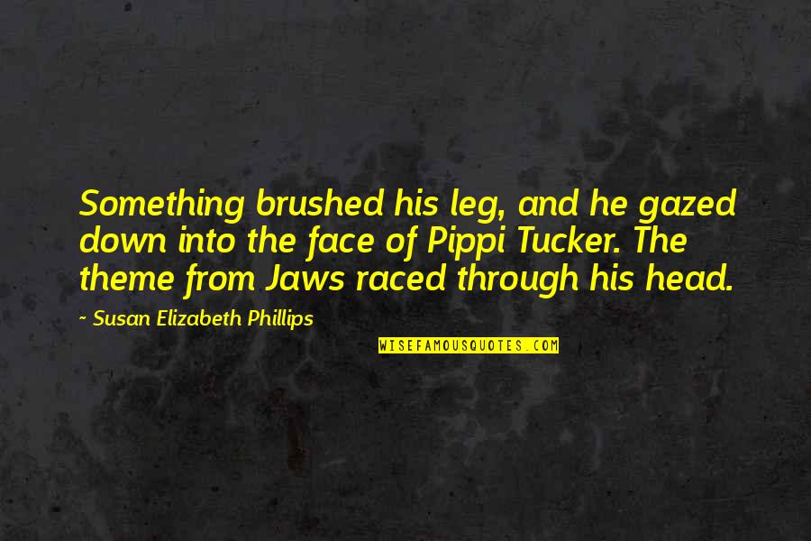 Life To Cheer Someone Up Quotes By Susan Elizabeth Phillips: Something brushed his leg, and he gazed down