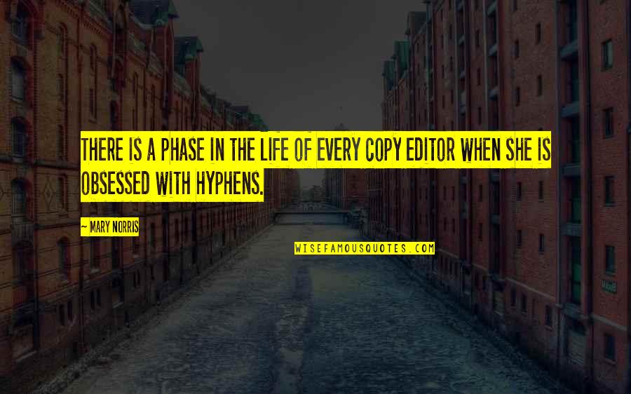 Life To Copy Quotes By Mary Norris: There is a phase in the life of