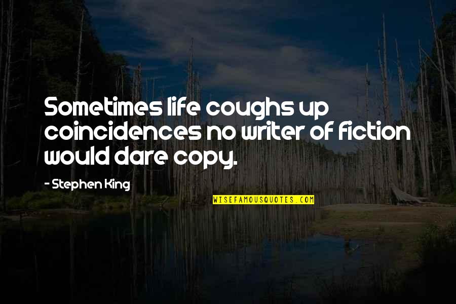 Life To Copy Quotes By Stephen King: Sometimes life coughs up coincidences no writer of