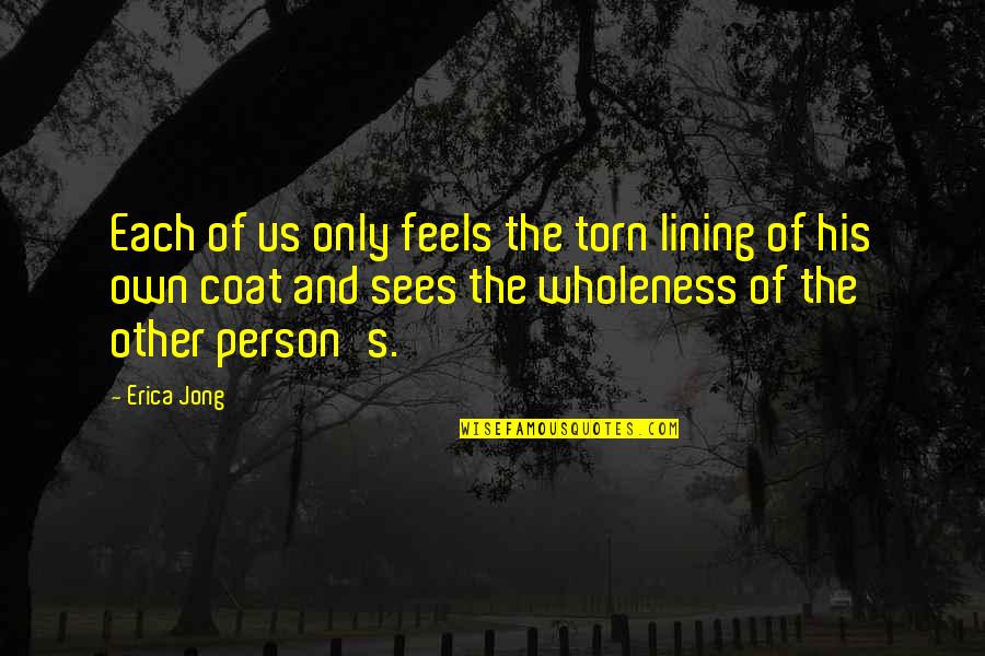 Life To Get Tattooed Quotes By Erica Jong: Each of us only feels the torn lining