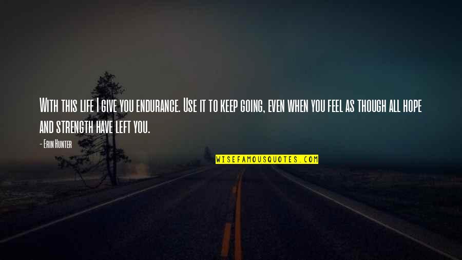 Life To Keep You Going Quotes By Erin Hunter: With this life I give you endurance. Use