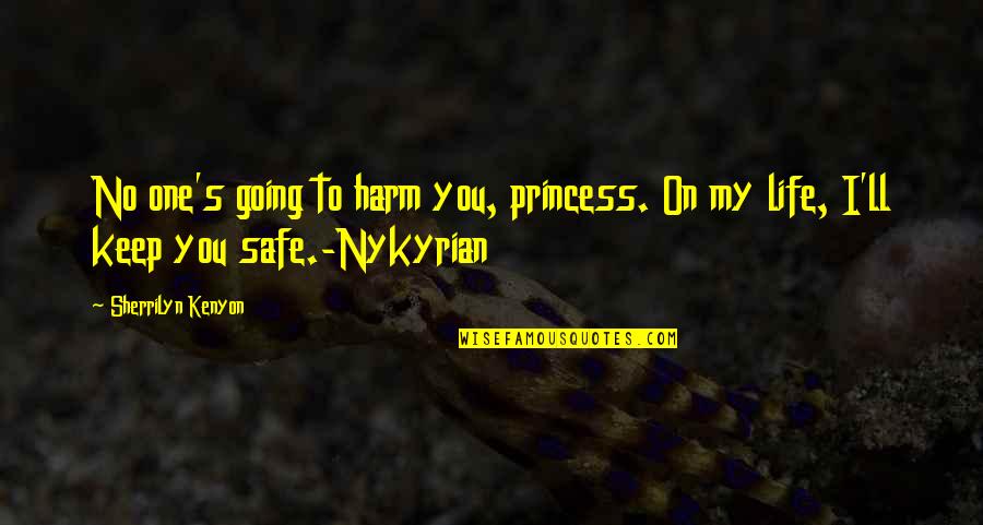 Life To Keep You Going Quotes By Sherrilyn Kenyon: No one's going to harm you, princess. On