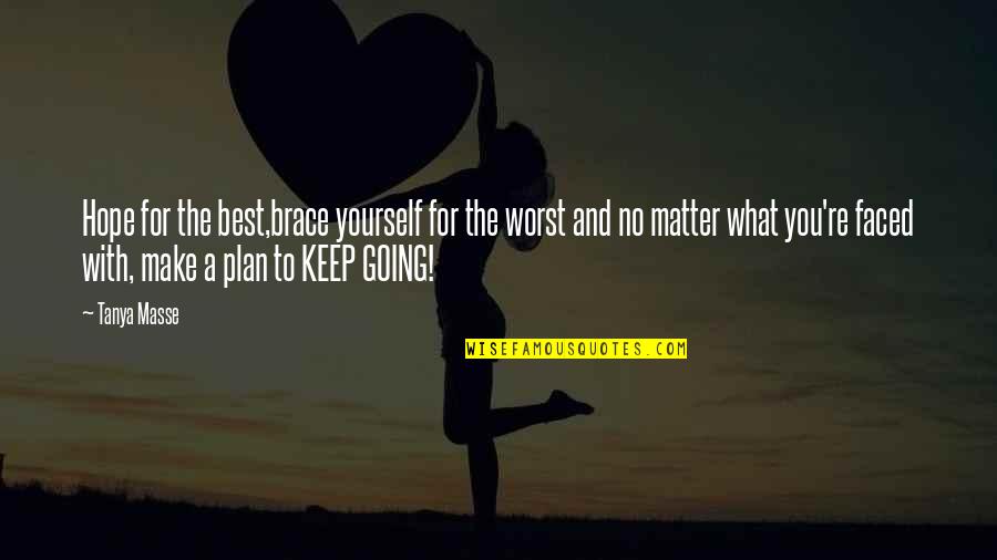 Life To Keep You Going Quotes By Tanya Masse: Hope for the best,brace yourself for the worst
