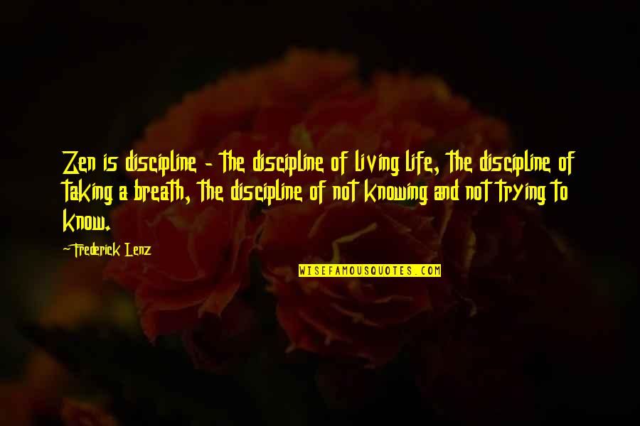 Life To Live Quotes By Frederick Lenz: Zen is discipline - the discipline of living