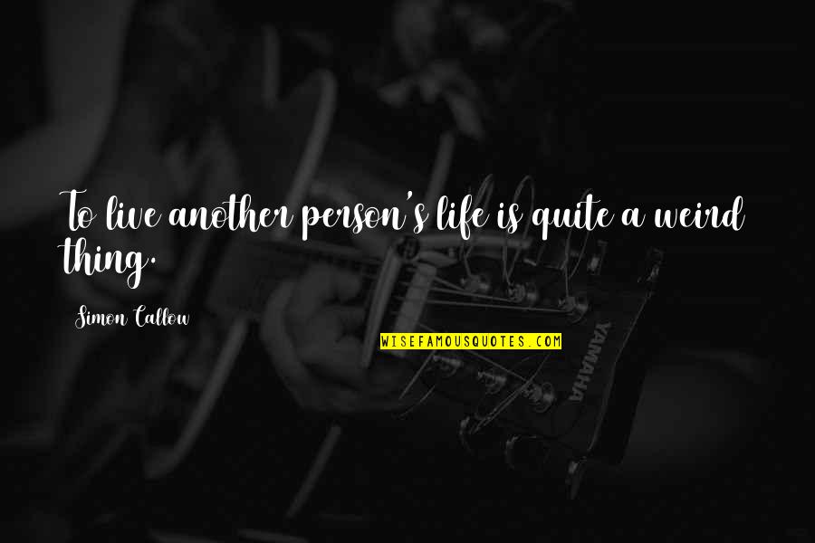 Life To Live Quotes By Simon Callow: To live another person's life is quite a