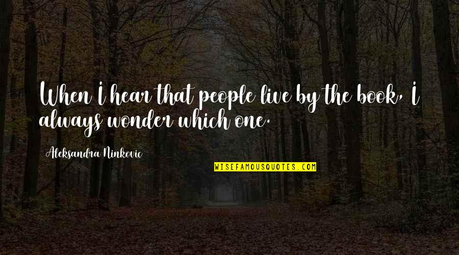 Life To Ponder Quotes By Aleksandra Ninkovic: When I hear that people live by the Life To Ponder Quotes By Aleksandra Ninkovic: When I hear that people live by the