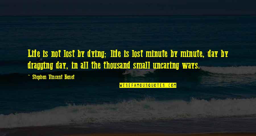 Life To Ponder Quotes By Stephen Vincent Benet: Life is not lost by dying; life is Life To Ponder Quotes By Stephen Vincent Benet: Life is not lost by dying; life is