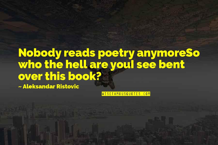 Life To Post On Facebook Quotes By Aleksandar Ristovic: Nobody reads poetry anymoreSo who the hell are