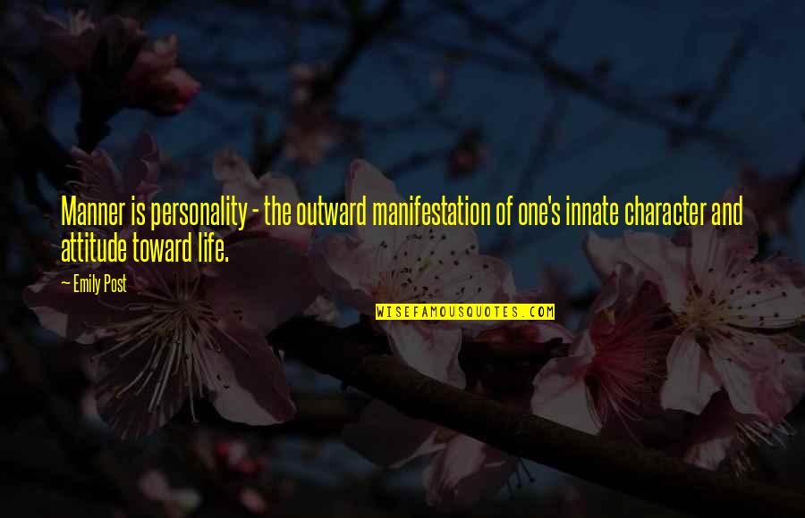Life To Post Quotes By Emily Post: Manner is personality - the outward manifestation of
