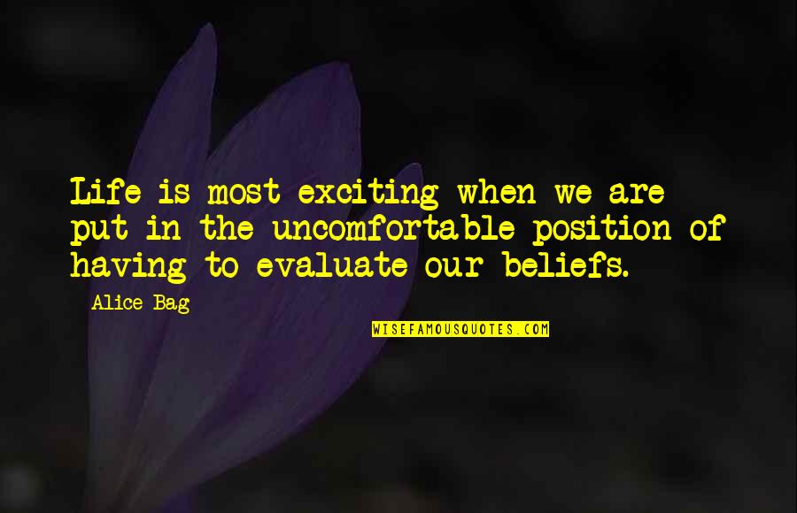Life To Put Quotes By Alice Bag: Life is most exciting when we are put