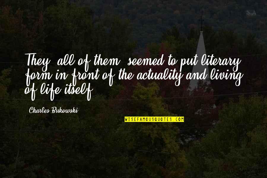 Life To Put Quotes By Charles Bukowski: They, all of them, seemed to put literary