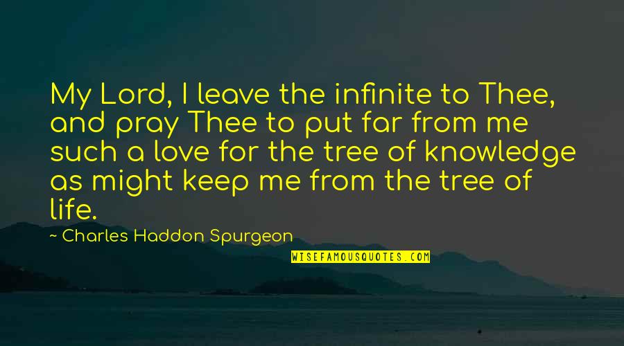 Life To Put Quotes By Charles Haddon Spurgeon: My Lord, I leave the infinite to Thee,