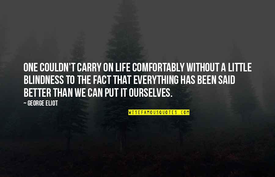 Life To Put Quotes By George Eliot: One couldn't carry on life comfortably without a Life To Put Quotes By George Eliot: One couldn't carry on life comfortably without a