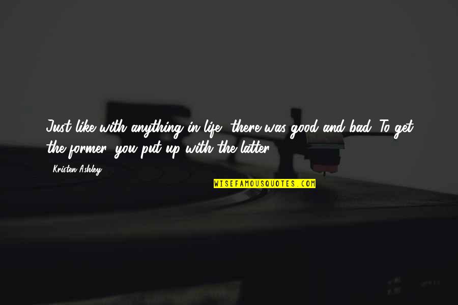 Life To Put Quotes By Kristen Ashley: Just like with anything in life, there was Life To Put Quotes By Kristen Ashley: Just like with anything in life, there was