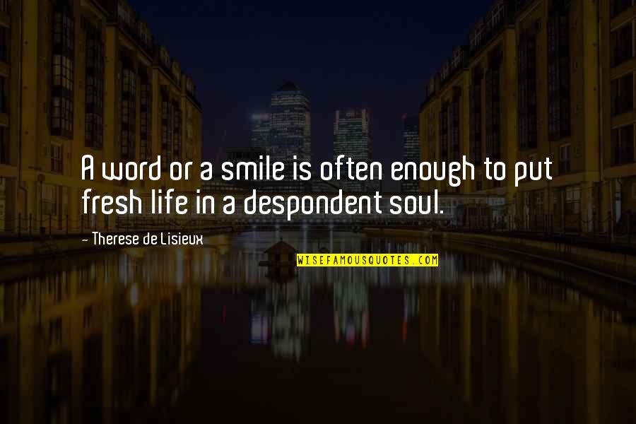 Life To Put Quotes By Therese De Lisieux: A word or a smile is often enough