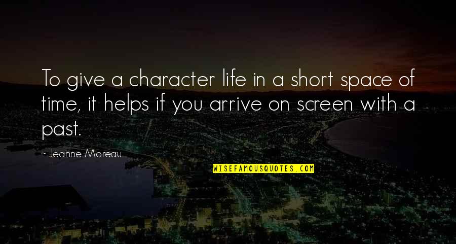 Life To Short Quotes By Jeanne Moreau: To give a character life in a short Life To Short Quotes By Jeanne Moreau: To give a character life in a short