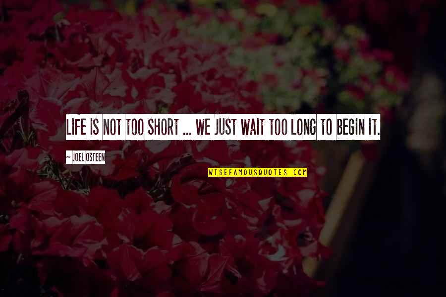 Life To Short Quotes By Joel Osteen: Life is not too short ... we just