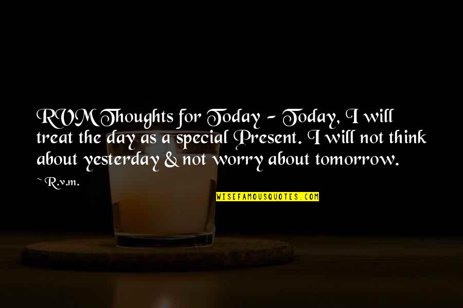 Life Today Tomorrow Quotes By R.v.m.: RVM Thoughts for Today - Today, I will