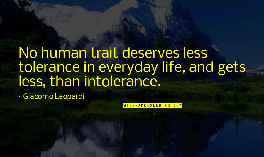 Life Tolerance Quotes By Giacomo Leopardi: No human trait deserves less tolerance in everyday