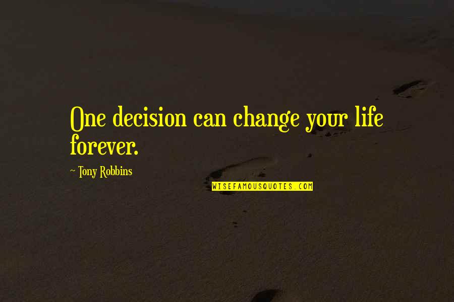 Life Tony Robbins Quotes By Tony Robbins: One decision can change your life forever. Life Tony Robbins Quotes By Tony Robbins: One decision can change your life forever.