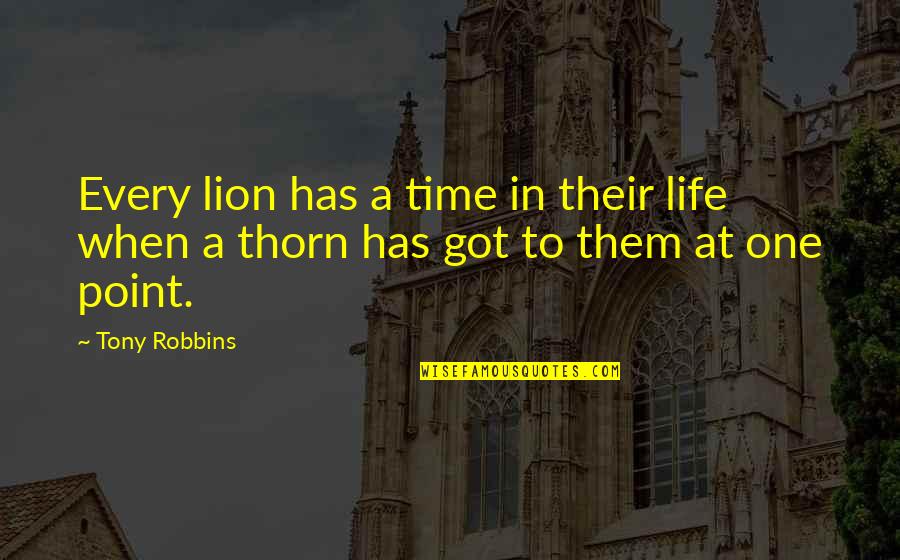 Life Tony Robbins Quotes By Tony Robbins: Every lion has a time in their life