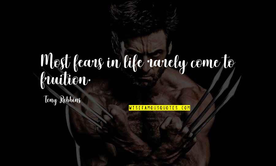 Life Tony Robbins Quotes By Tony Robbins: Most fears in life rarely come to fruition. Life Tony Robbins Quotes By Tony Robbins: Most fears in life rarely come to fruition.