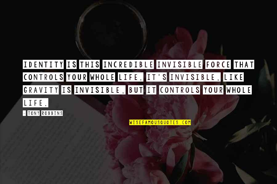 Life Tony Robbins Quotes By Tony Robbins: Identity is this incredible invisible force that controls Life Tony Robbins Quotes By Tony Robbins: Identity is this incredible invisible force that controls