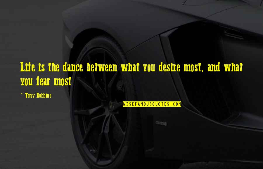 Life Tony Robbins Quotes By Tony Robbins: Life is the dance between what you desire
