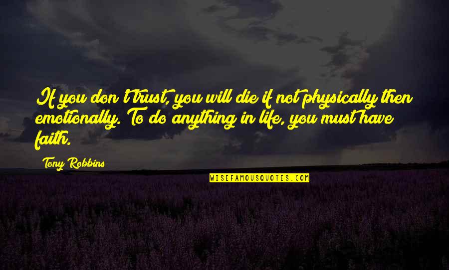 Life Tony Robbins Quotes By Tony Robbins: If you don't trust, you will die if Life Tony Robbins Quotes By Tony Robbins: If you don't trust, you will die if