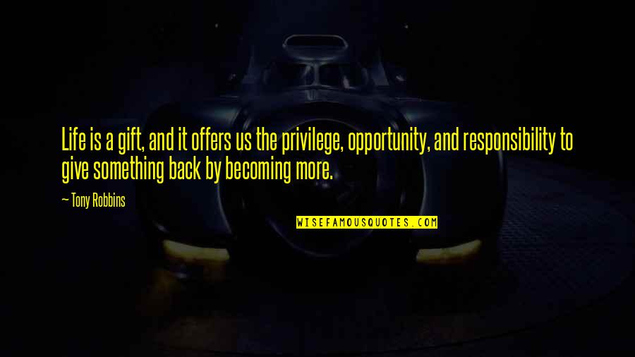 Life Tony Robbins Quotes By Tony Robbins: Life is a gift, and it offers us Life Tony Robbins Quotes By Tony Robbins: Life is a gift, and it offers us