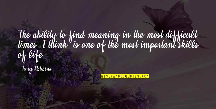 Life Tony Robbins Quotes By Tony Robbins: The ability to find meaning in the most Life Tony Robbins Quotes By Tony Robbins: The ability to find meaning in the most