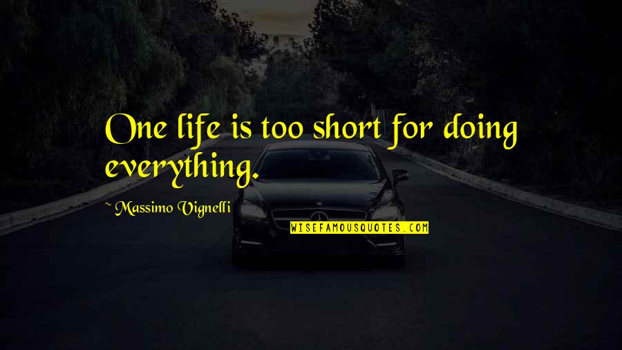 Life Too Short Quotes By Massimo Vignelli: One life is too short for doing everything.