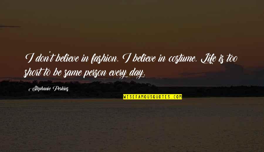 Life Too Short Quotes By Stephanie Perkins: I don't believe in fashion. I believe in