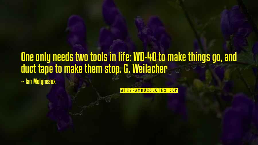 Life Tools Quotes By Ian Molyneaux: One only needs two tools in life: WD-40