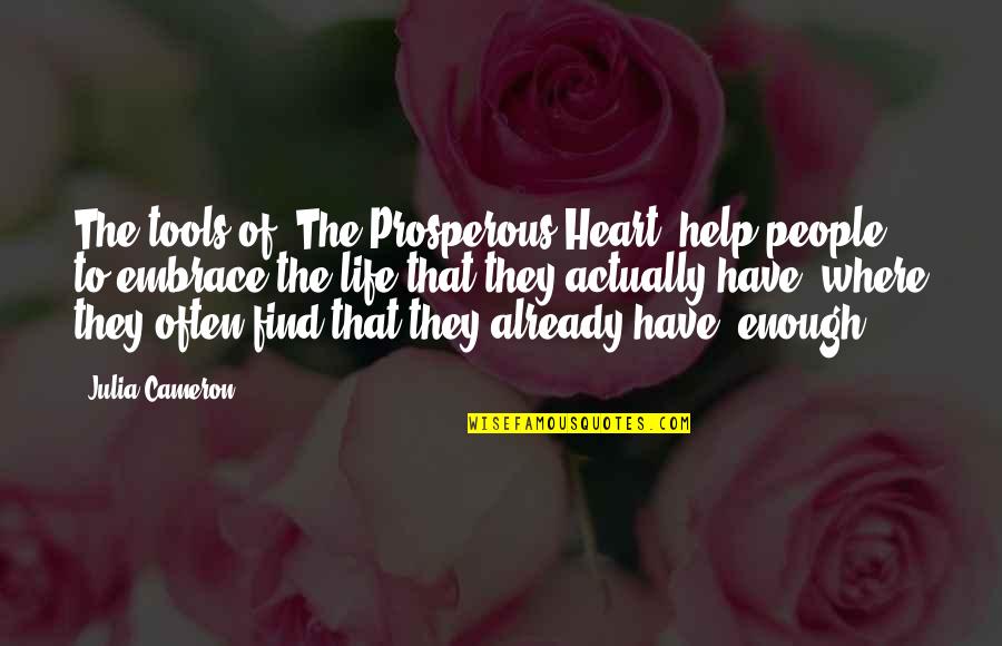 Life Tools Quotes By Julia Cameron: The tools of 'The Prosperous Heart' help people