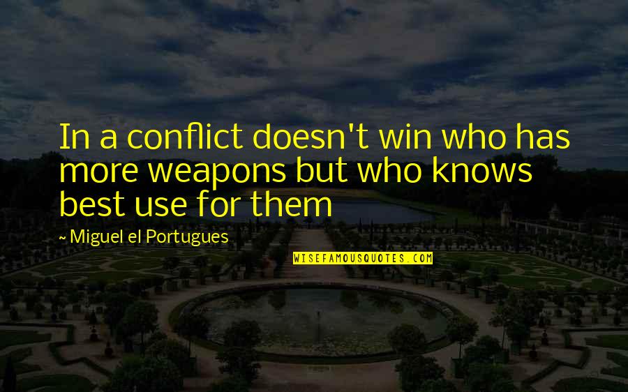 Life Tools Quotes By Miguel El Portugues: In a conflict doesn't win who has more