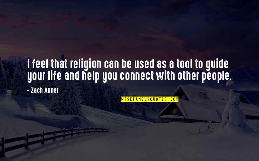 Life Tools Quotes By Zach Anner: I feel that religion can be used as