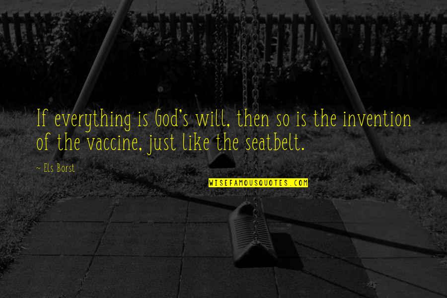 Life Top Ten Quotes By Els Borst: If everything is God's will, then so is