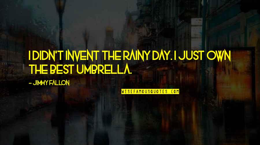 Life Torrent Quotes By Jimmy Fallon: I didn't invent the rainy day. I just