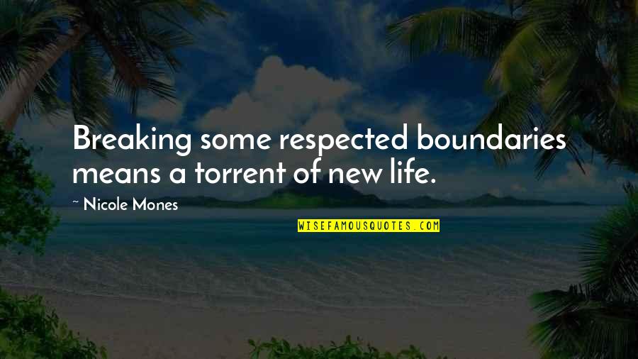Life Torrent Quotes By Nicole Mones: Breaking some respected boundaries means a torrent of
