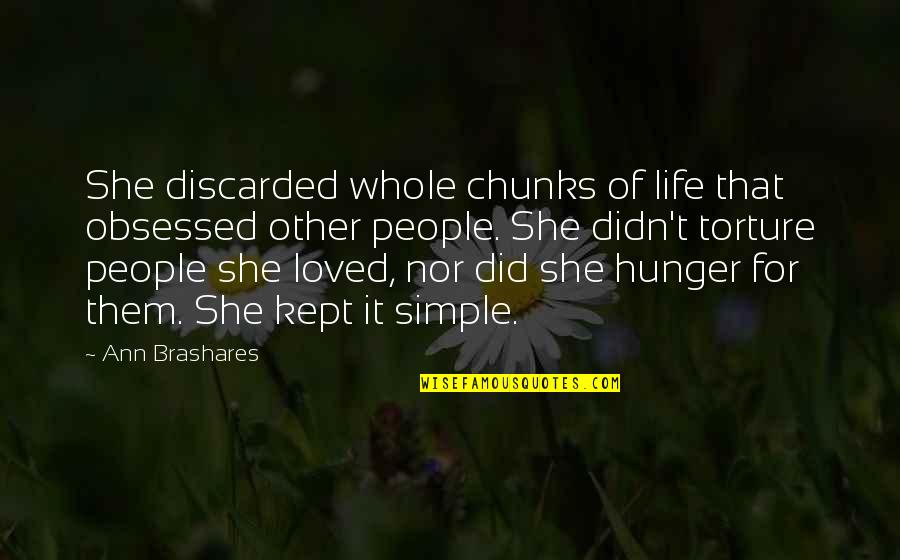 Life Torture Quotes By Ann Brashares: She discarded whole chunks of life that obsessed Life Torture Quotes By Ann Brashares: She discarded whole chunks of life that obsessed