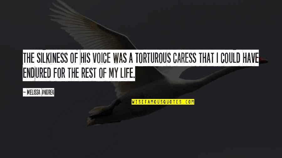 Life Torture Quotes By Melissa Andrea: The silkiness of his voice was a torturous Life Torture Quotes By Melissa Andrea: The silkiness of his voice was a torturous