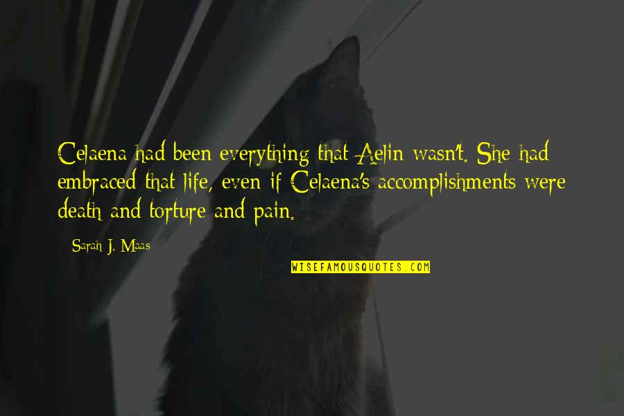 Life Torture Quotes By Sarah J. Maas: Celaena had been everything that Aelin wasn't. She Life Torture Quotes By Sarah J. Maas: Celaena had been everything that Aelin wasn't. She