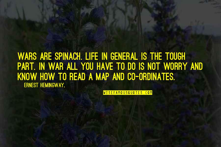 Life Tough Quotes By Ernest Hemingway,: Wars are Spinach. Life in general is the