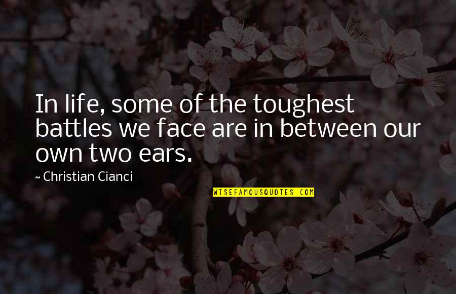 Life Toughest Quotes By Christian Cianci: In life, some of the toughest battles we