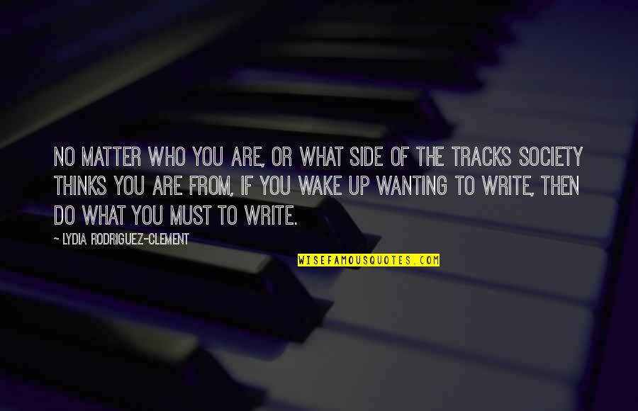 Life Tracks Quotes By Lydia Rodriguez-Clement: No matter who you are, or what side