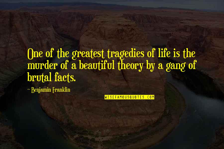 Life Tragedies Quotes By Benjamin Franklin: One of the greatest tragedies of life is